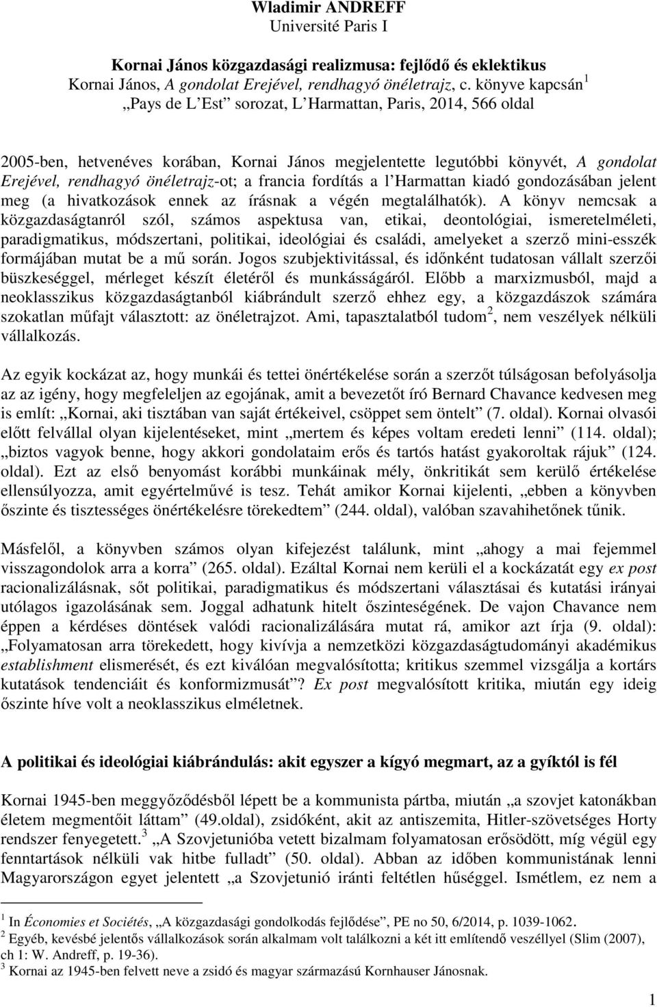 francia fordítás a l Harmattan kiadó gondozásában jelent meg (a hivatkozások ennek az írásnak a végén megtalálhatók).