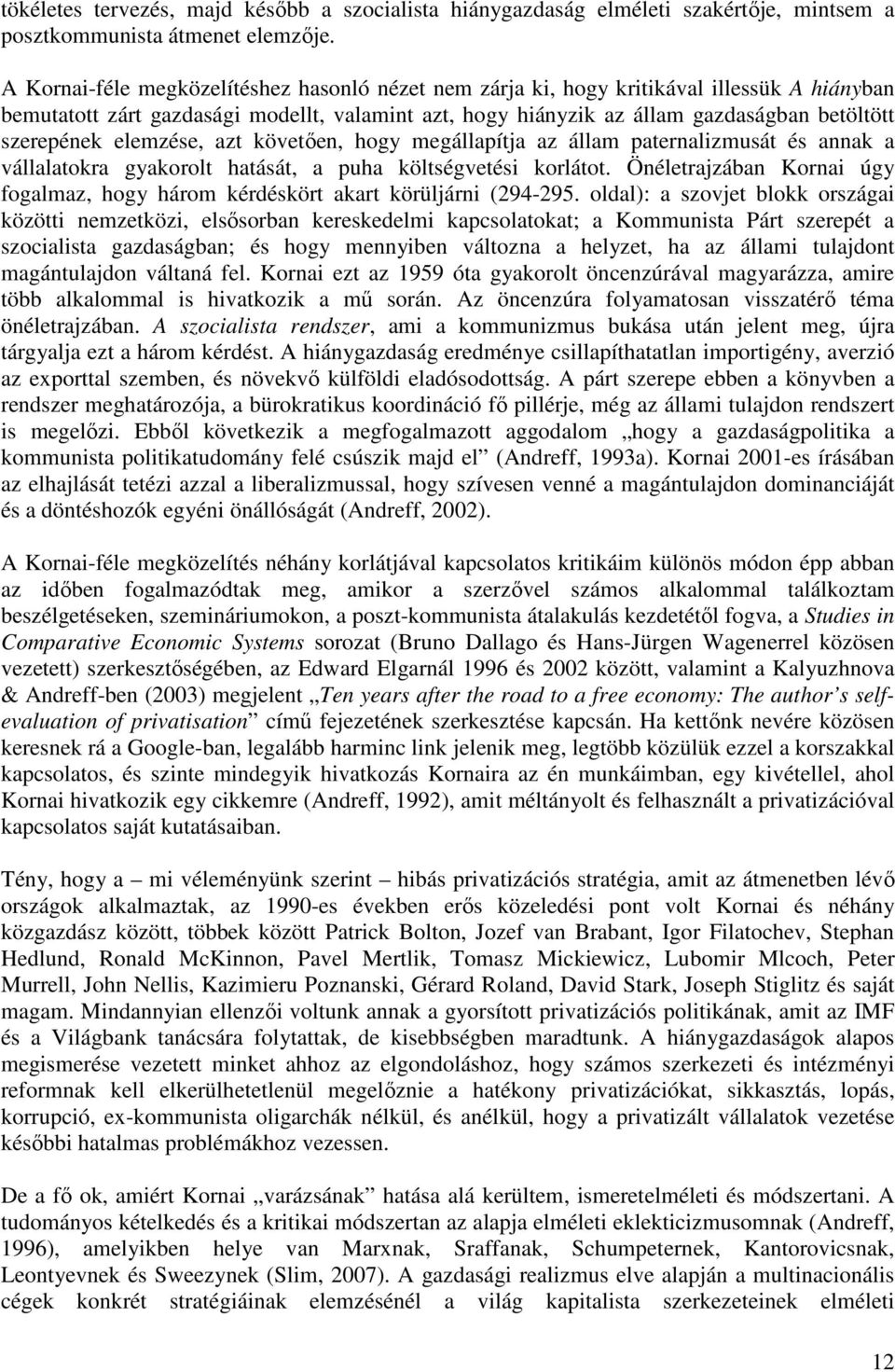 elemzése, azt követően, hogy megállapítja az állam paternalizmusát és annak a vállalatokra gyakorolt hatását, a puha költségvetési korlátot.