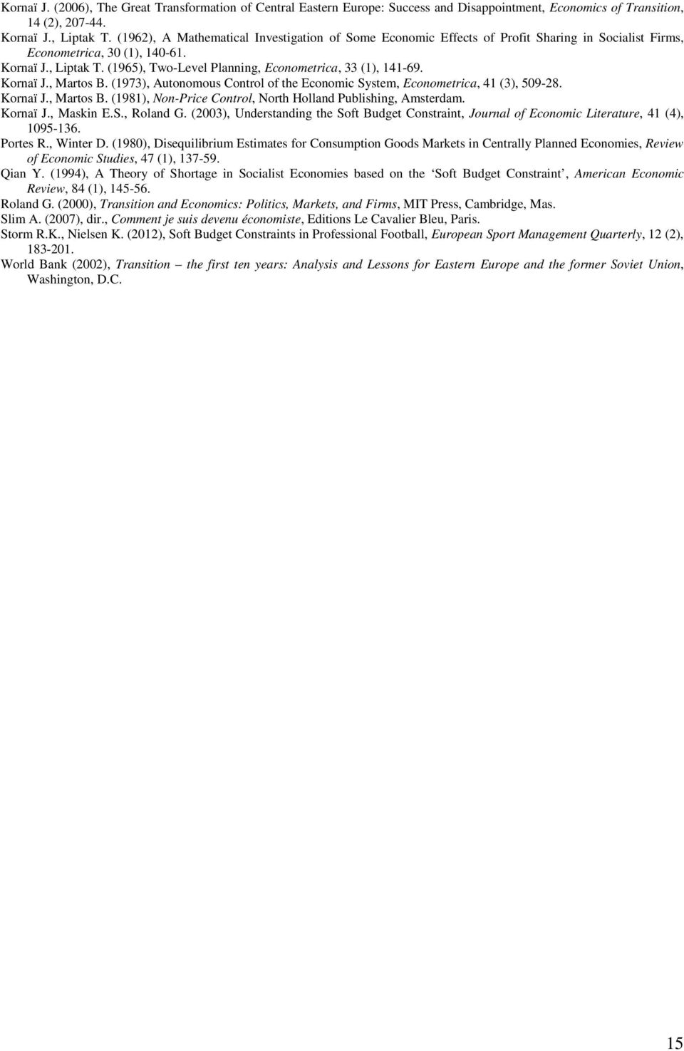 (1965), Two-Level Planning, Econometrica, 33 (1), 141-69. Kornaï J., Martos B. (1973), Autonomous Control of the Economic System, Econometrica, 41 (3), 509-28. Kornaï J., Martos B. (1981), Non-Price Control, North Holland Publishing, Amsterdam.