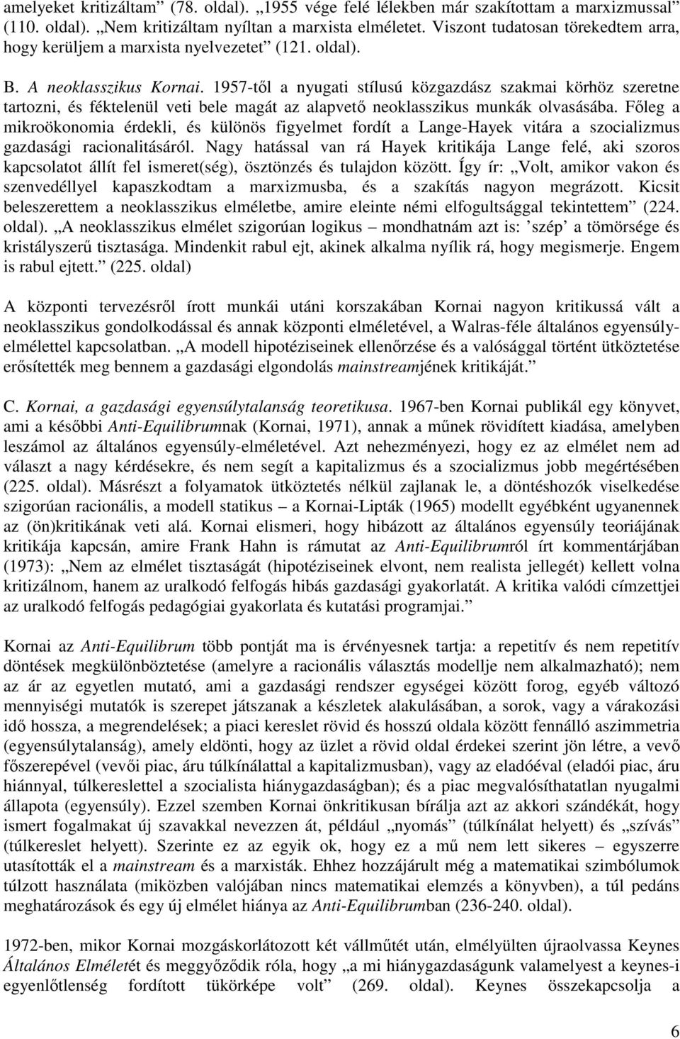 1957-től a nyugati stílusú közgazdász szakmai körhöz szeretne tartozni, és féktelenül veti bele magát az alapvető neoklasszikus munkák olvasásába.