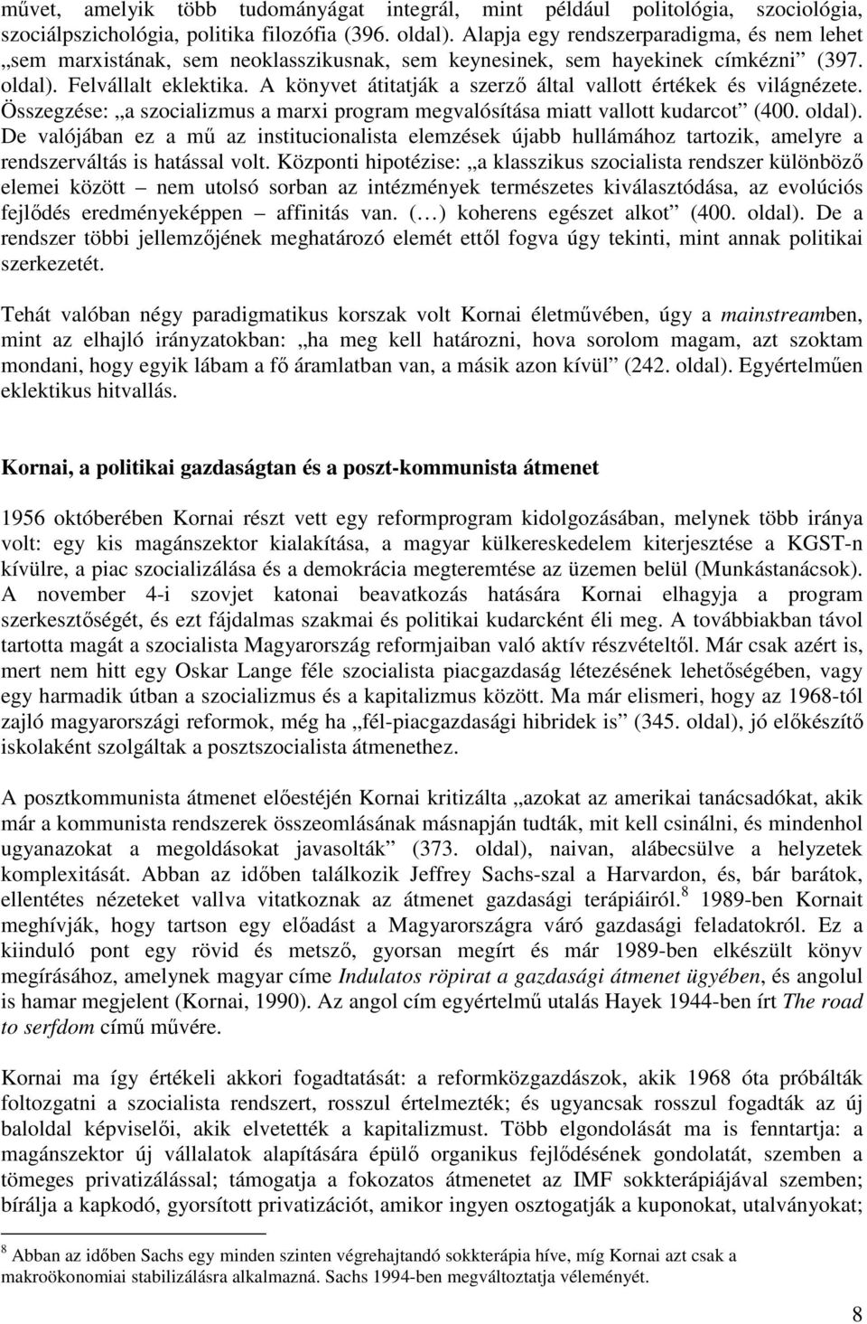 A könyvet átitatják a szerző által vallott értékek és világnézete. Összegzése: a szocializmus a marxi program megvalósítása miatt vallott kudarcot (400. oldal).