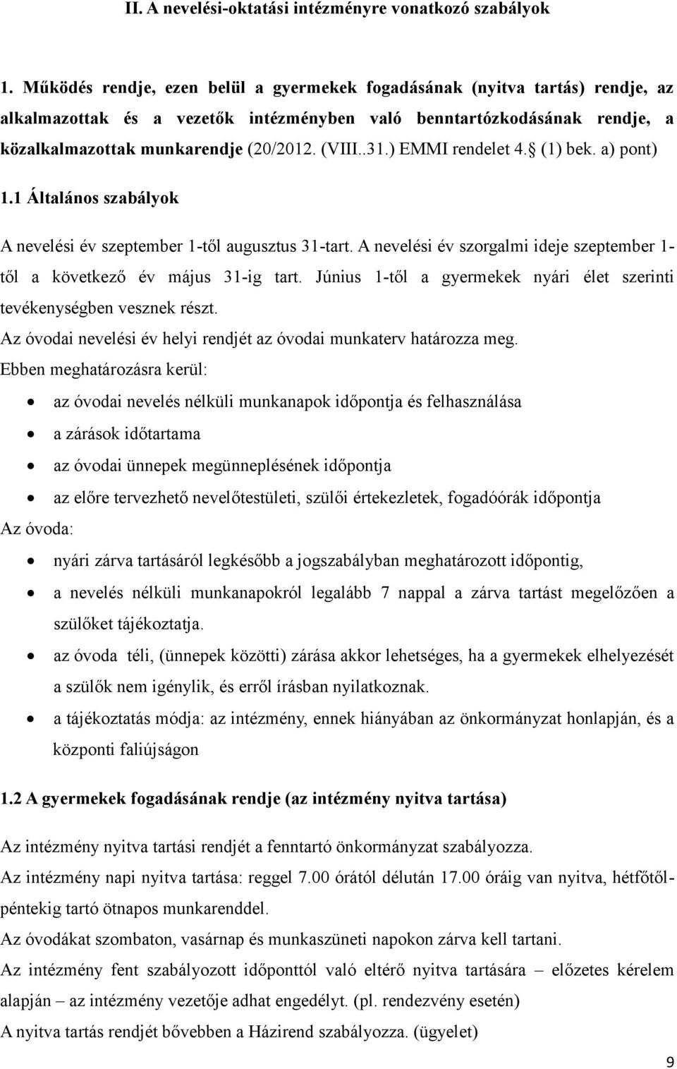 .31.) EMMI rendelet 4. (1) bek. a) pont) 1.1 Általános szabályok A nevelési év szeptember 1-től augusztus 31-tart. A nevelési év szorgalmi ideje szeptember 1- től a következő év május 31-ig tart.