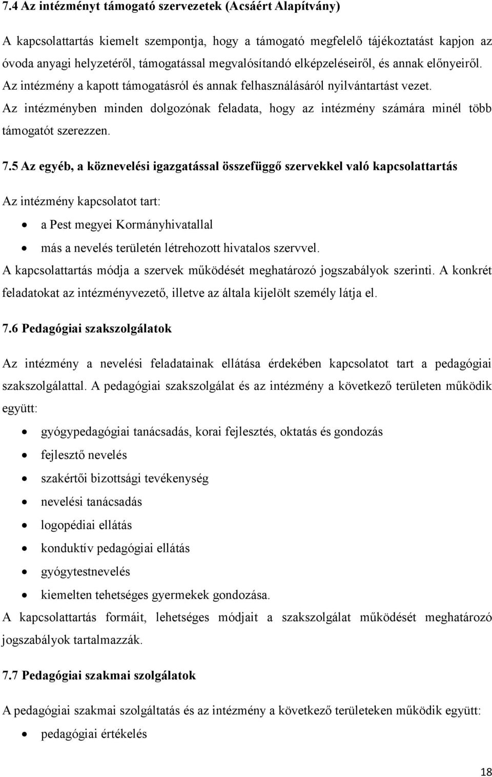 Az intézményben minden dolgozónak feladata, hogy az intézmény számára minél több támogatót szerezzen. 7.