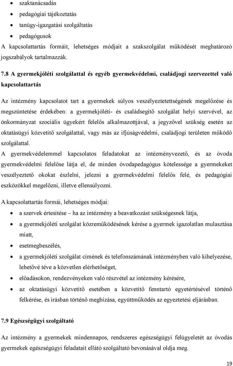 megszüntetése érdekében: a gyermekjóléti- és családsegítő szolgálat helyi szervével, az önkormányzat szociális ügyekért felelős alkalmazottjával, a jegyzővel szükség esetén az oktatásügyi közvetítő