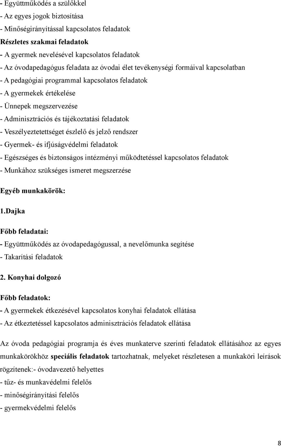 feladatok - Veszélyeztetettséget észlelő és jelző rendszer - Gyermek- és ifjúságvédelmi feladatok - Egészséges és biztonságos intézményi működtetéssel kapcsolatos feladatok - Munkához szükséges