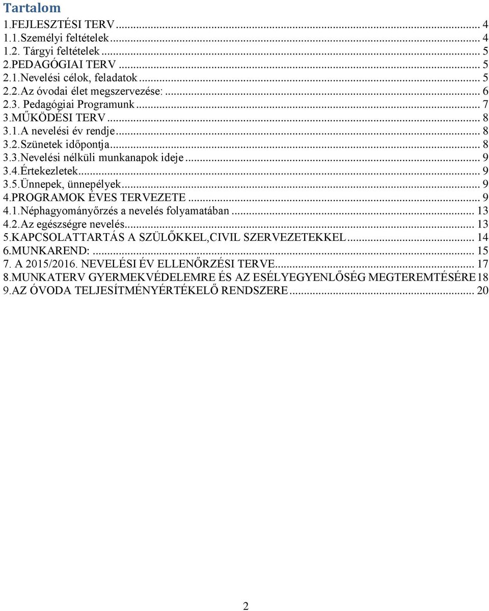 Ünnepek, ünnepélyek... 9 4.PROGRAMOK ÉVES TERVEZETE... 9 4.1.Néphagyományőrzés a nevelés folyamatában... 13 4.2.Az egészségre nevelés... 13 5.