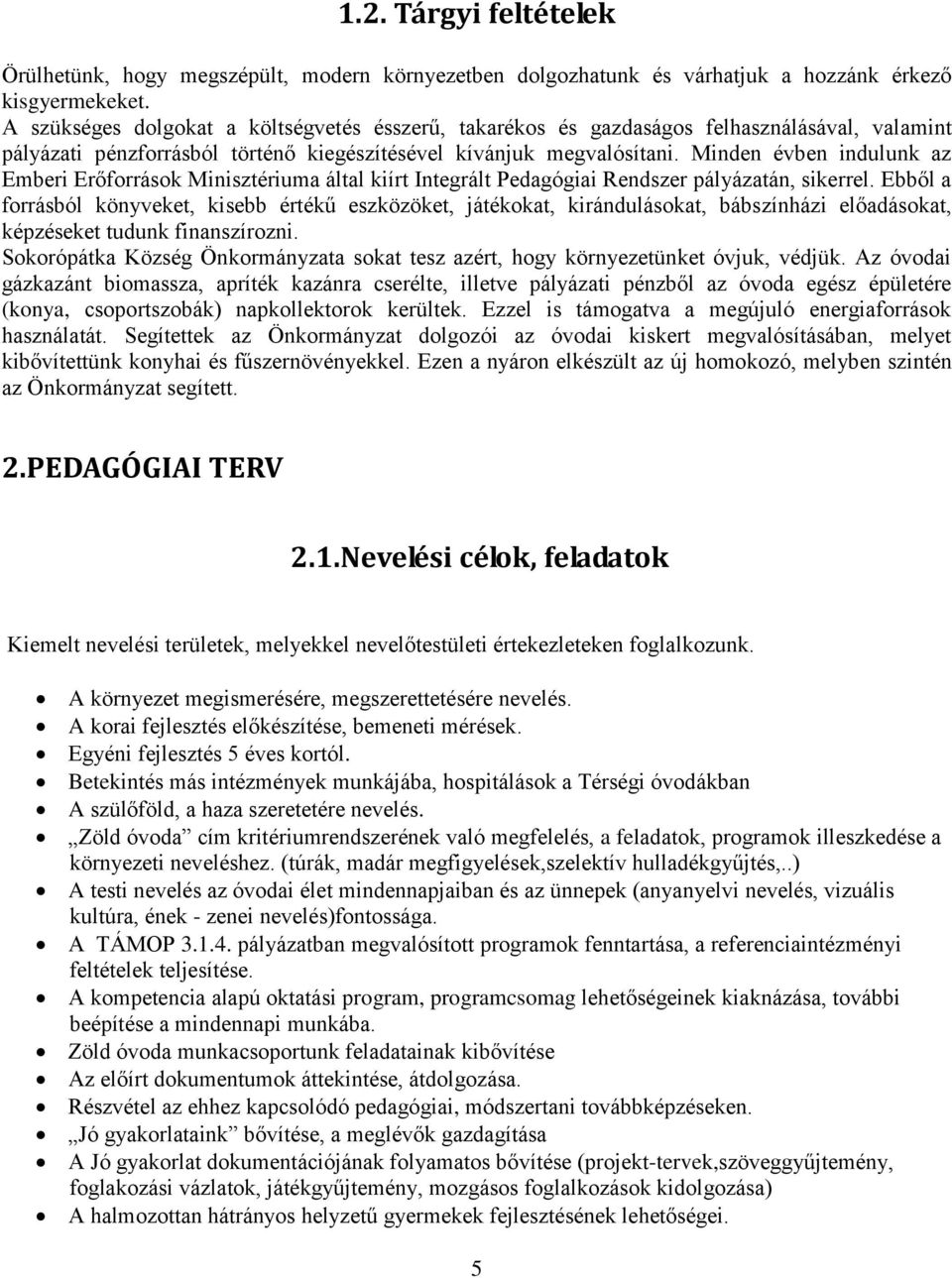 Minden évben indulunk az Emberi Erőforrások Minisztériuma által kiírt Integrált Pedagógiai Rendszer pályázatán, sikerrel.