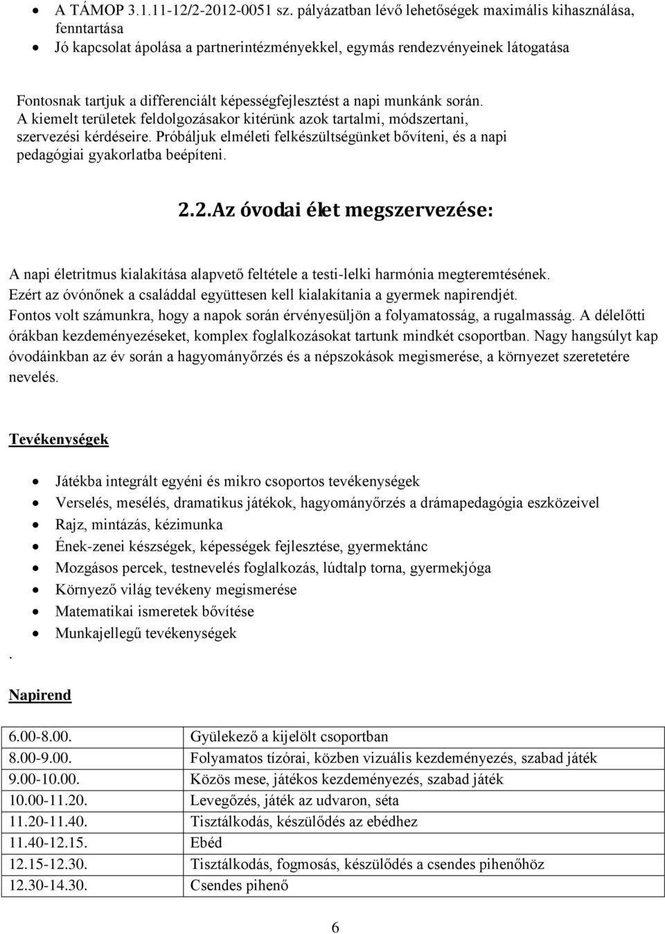 a napi munkánk során. A kiemelt területek feldolgozásakor kitérünk azok tartalmi, módszertani, szervezési kérdéseire.