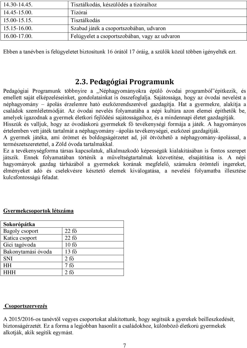 2.3. Pedagógiai Programunk Pedagógiai Programunk többnyire a Néphagyományokra épülő óvodai programból építkezik, és emellett saját elképzeléseinket, gondolatainkat is összefoglalja.