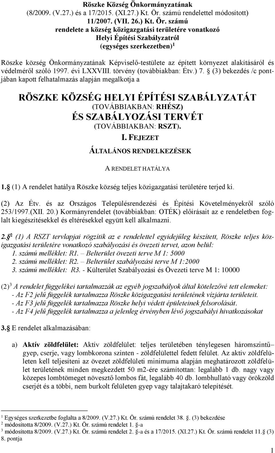 számú rendelete a község közigazgatási területére vonatkozó Helyi Építési Szabályzatról (egységes szerkezetben) 1 Röszke község Önkormányzatának Képviselő-testülete az épített környezet alakításáról