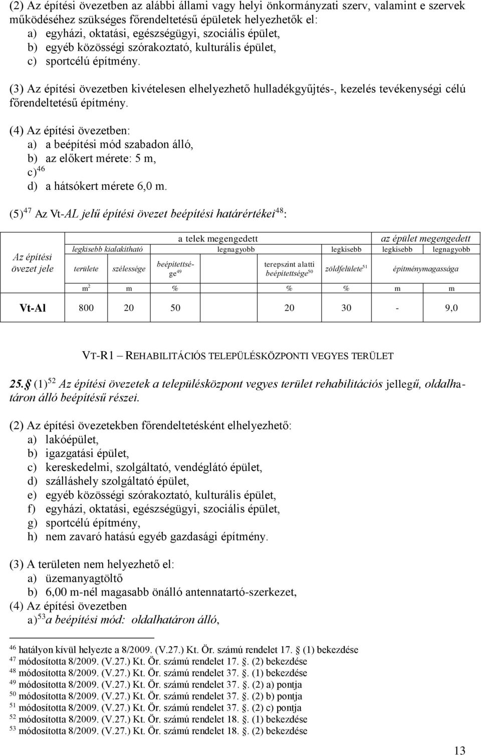 (3) Az építési övezetben kivételesen elhelyezhető hulladékgyűjtés-, kezelés tevékenységi célú főrendeltetésű építmény.