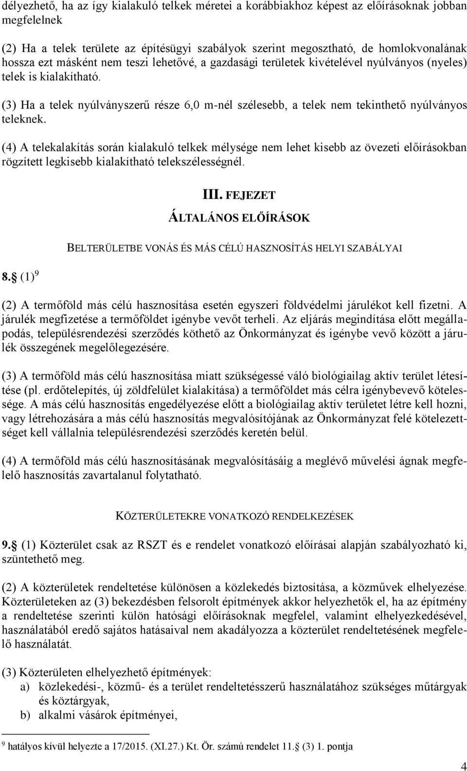 (3) Ha a telek nyúlványszerű része 6,0 m-nél szélesebb, a telek nem tekinthető nyúlványos teleknek.