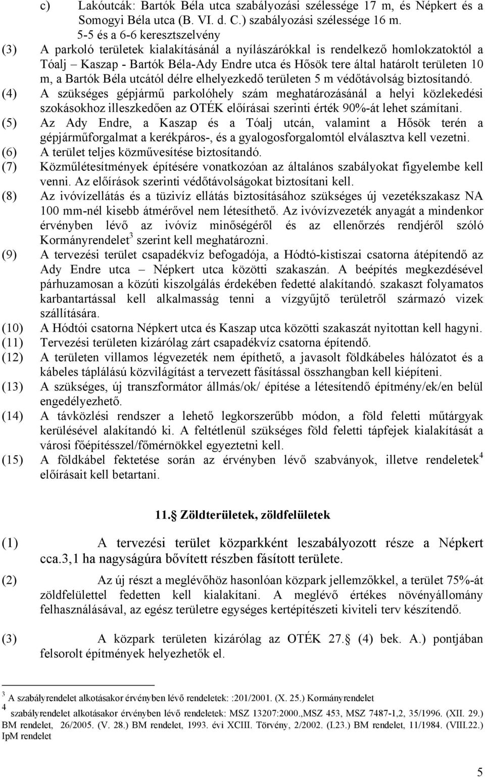 m, a Bartók Béla utcától délre elhelyezkedő területen 5 m védőtávolság biztosítandó.