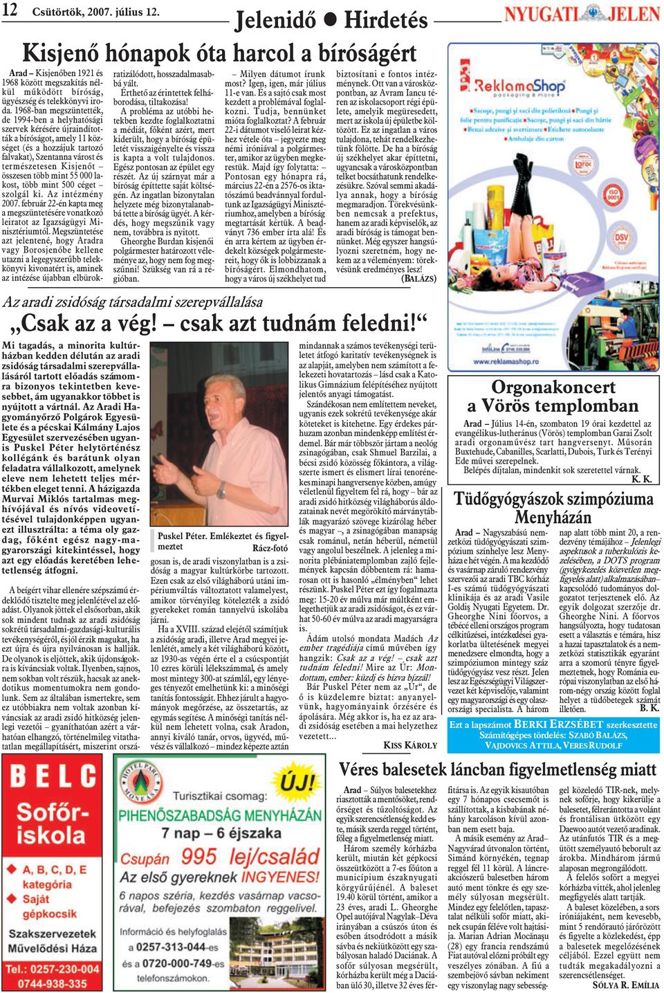 több mint 55 000 lakost, több mint 500 céget szolgál ki. Az intézmény 2007. február 22-én kapta meg a megszüntetésére vonatkozó leiratot az Igazságügyi Minisztériumtól.