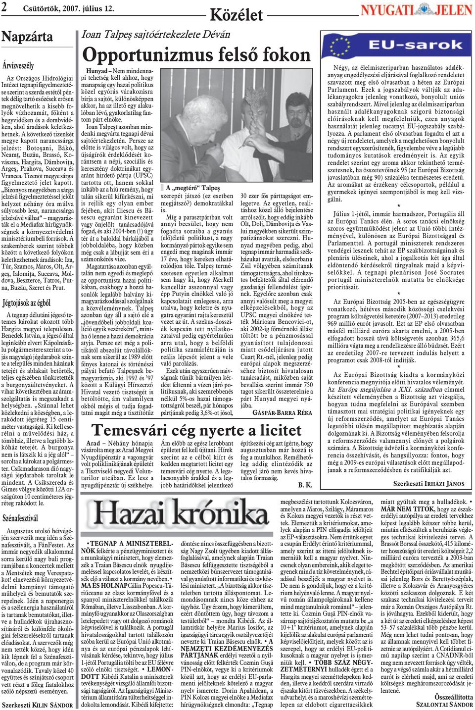 hegyvidéken és a dombvidéken, ahol áradások keletkezhetnek.