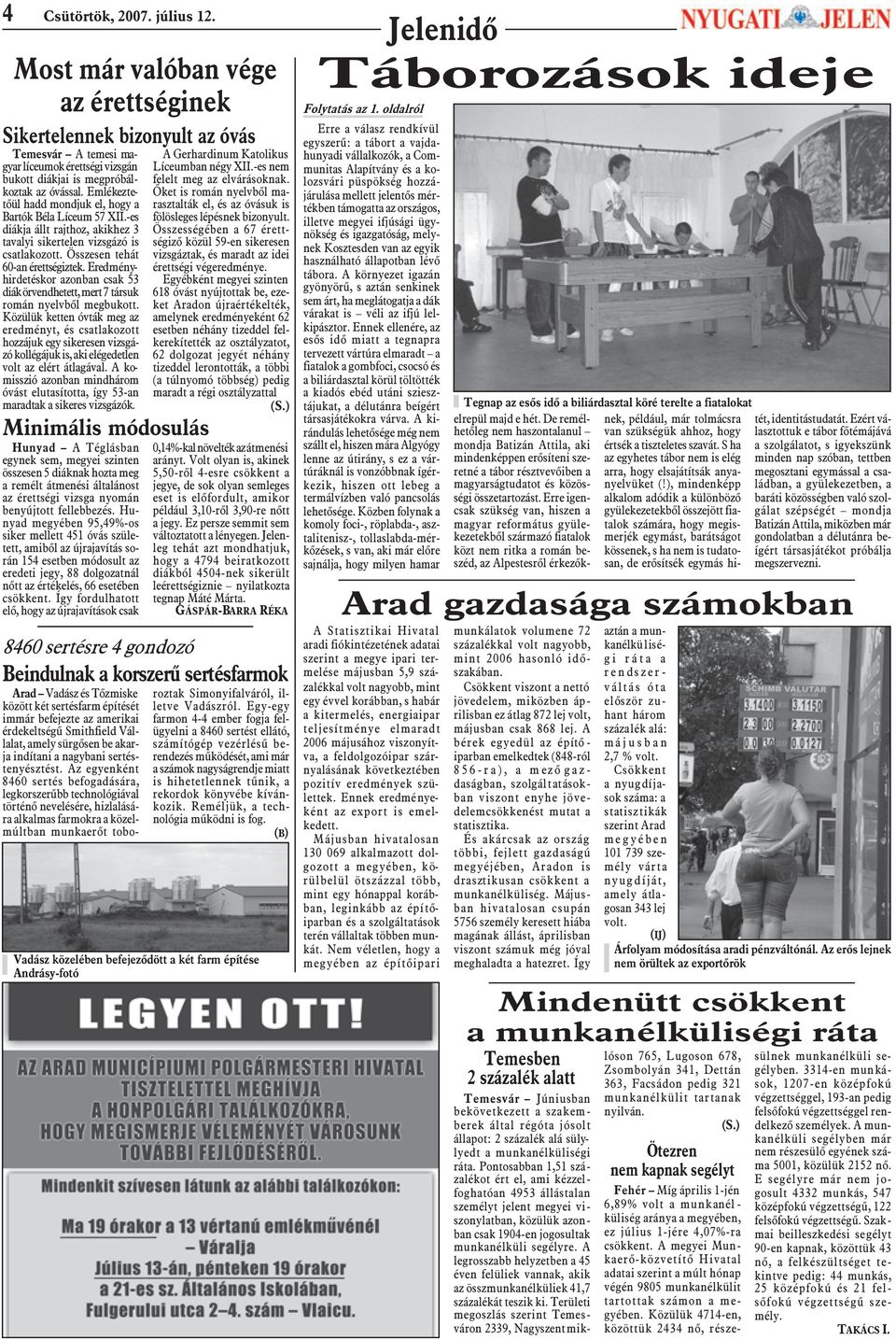 Eredményhirdetéskor azonban csak 53 diák örvendhetett, mert 7 társuk román nyelvbõl megbukott.