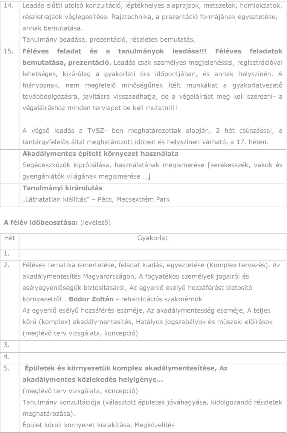 Leadás csak személyes megjelenéssel, regisztrációval lehetséges, kizárólag a gyakorlati óra időpontjában, és annak helyszínén.