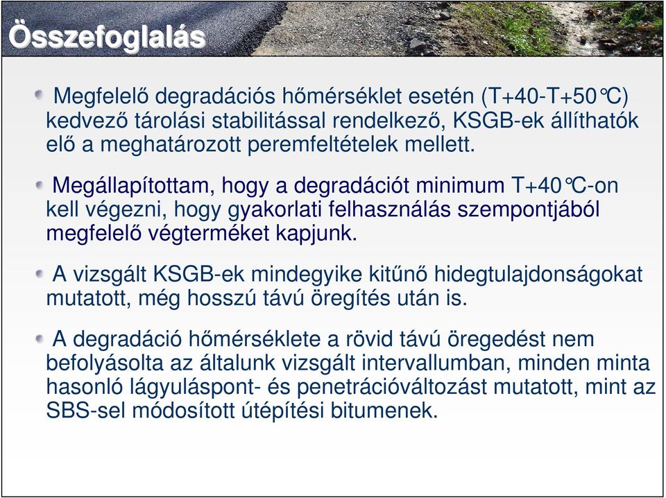 Megállapítottam, hogy a degradációt minimum T+40 C-on kell végezni, hogy gyakorlati felhasználás szempontjából megfelel végterméket kapjunk.