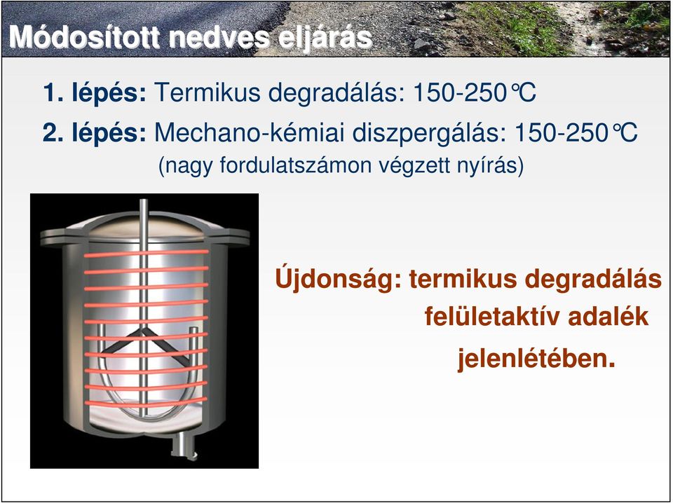 lépés: Mechano-kémiai diszpergálás: 150-250 C (nagy