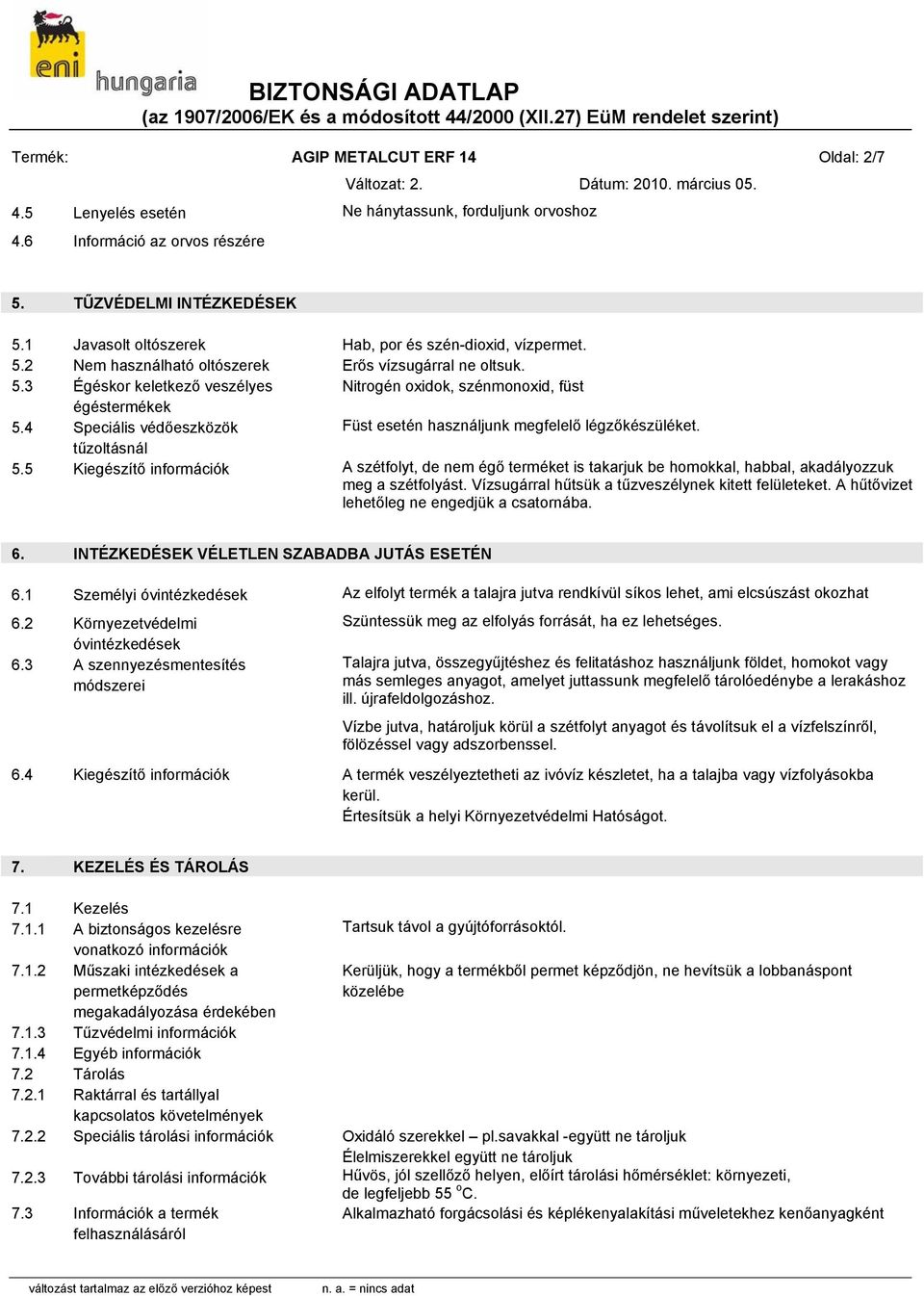 4 Speciális védőeszközök Füst esetén használjunk megfelelő légzőkészüléket. tűzoltásnál 5.