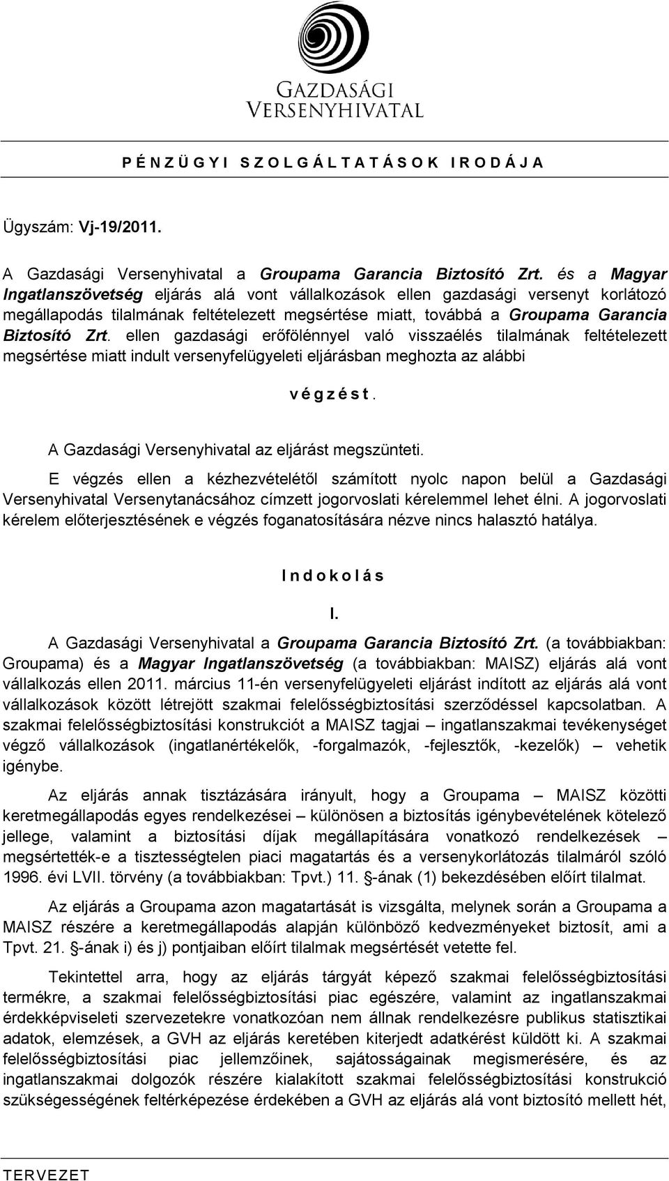 ellen gazdasági erıfölénnyel való visszaélés tilalmának feltételezett megsértése miatt indult versenyfelügyeleti eljárásban meghozta az alábbi v é g z é s t.