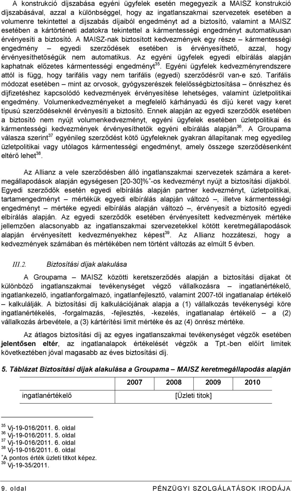 A MAISZ-nak biztosított kedvezmények egy része kármentességi engedmény egyedi szerzıdések esetében is érvényesíthetı, azzal, hogy érvényesíthetıségük nem automatikus.