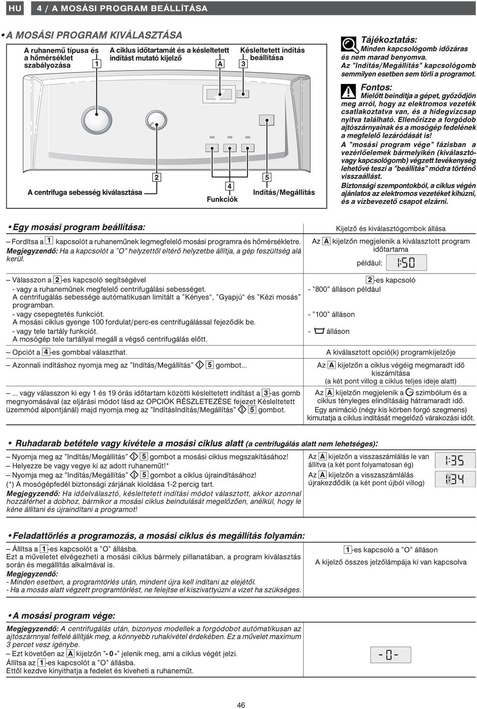 Az Indítás/Megállítás kapcsológomb semmilyen esetben sem törli a programot.