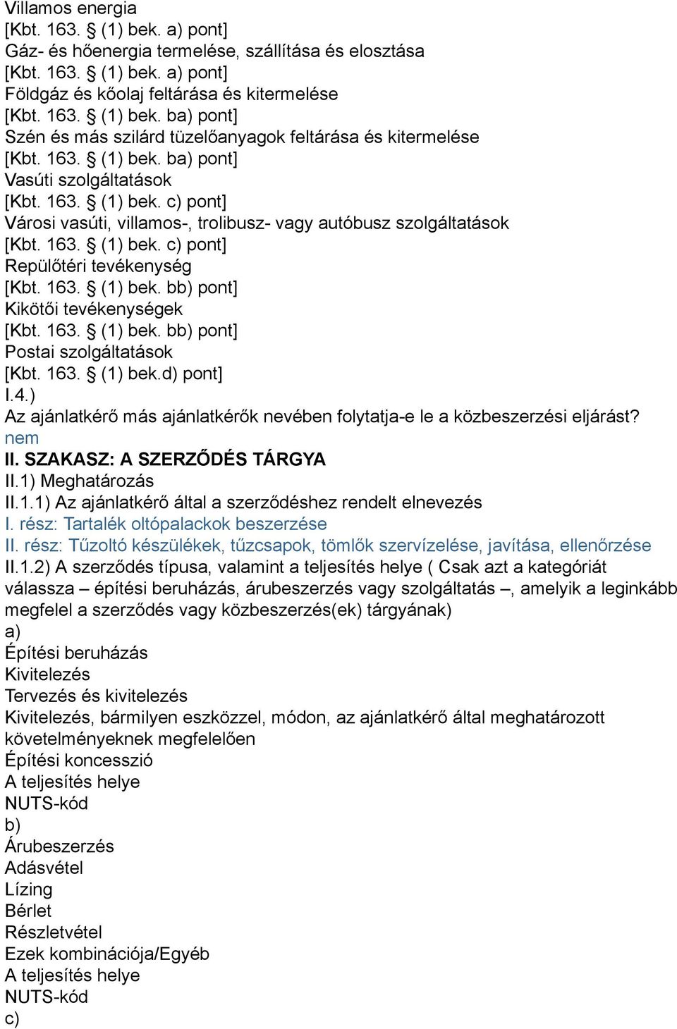 163. (1) bek. bb) pont] Kikötői tevékenységek [Kbt. 163. (1) bek. bb) pont] Postai szolgáltatások [Kbt. 163. (1) bek.d) pont] I.4.