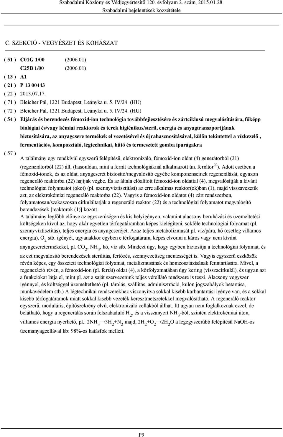 (HU) Eljárás és berendezés fémoxid-ion technológia továbbfejlesztésére és zártciklusú megvalósítására, főképp biológiai és/vagy kémiai reaktorok és terek higiénikus/steril, energia és