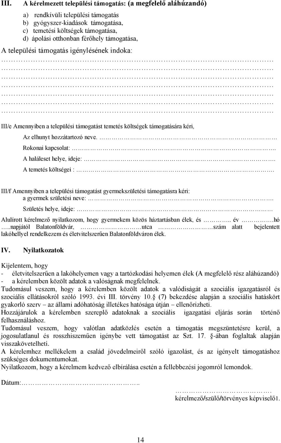 A haláleset helye, ideje:. A temetés költségei :. III/f Amennyiben a települési támogatást gyermekszületési támogatásra kéri: a gyermek születési neve:.