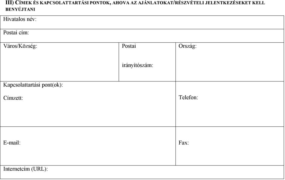 Hivatalos név: Postai cím: Város/Község: Postai Ország: