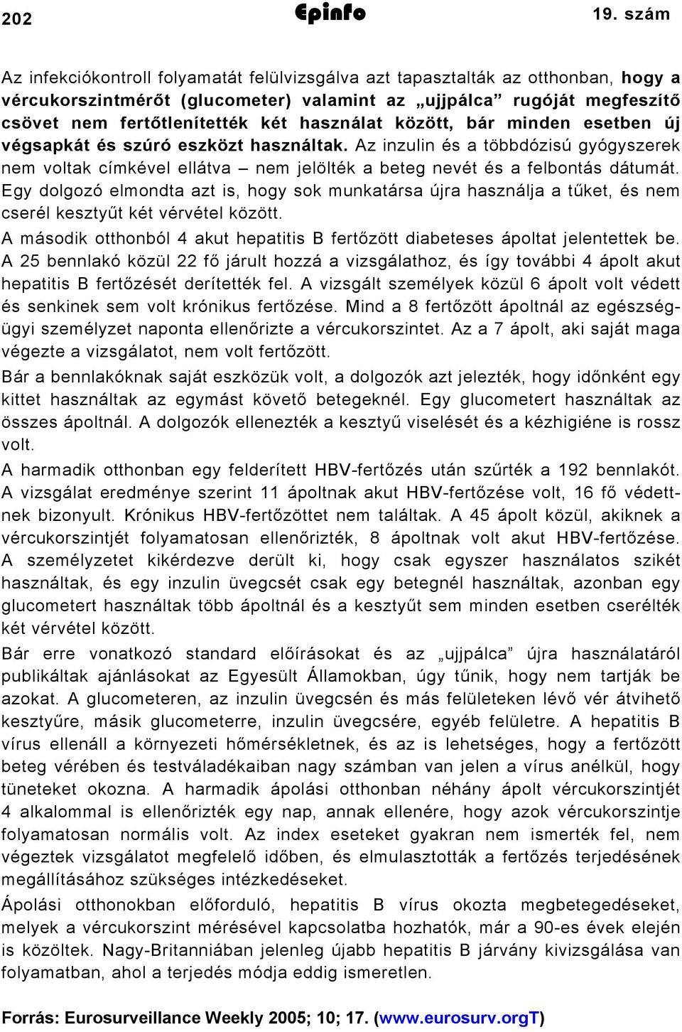 használat között, bár minden esetben új végsapkát és szúró eszközt használtak. Az inzulin és a többdózisú gyógyszerek nem voltak címkével ellátva nem jelölték a beteg nevét és a felbontás dátumát.