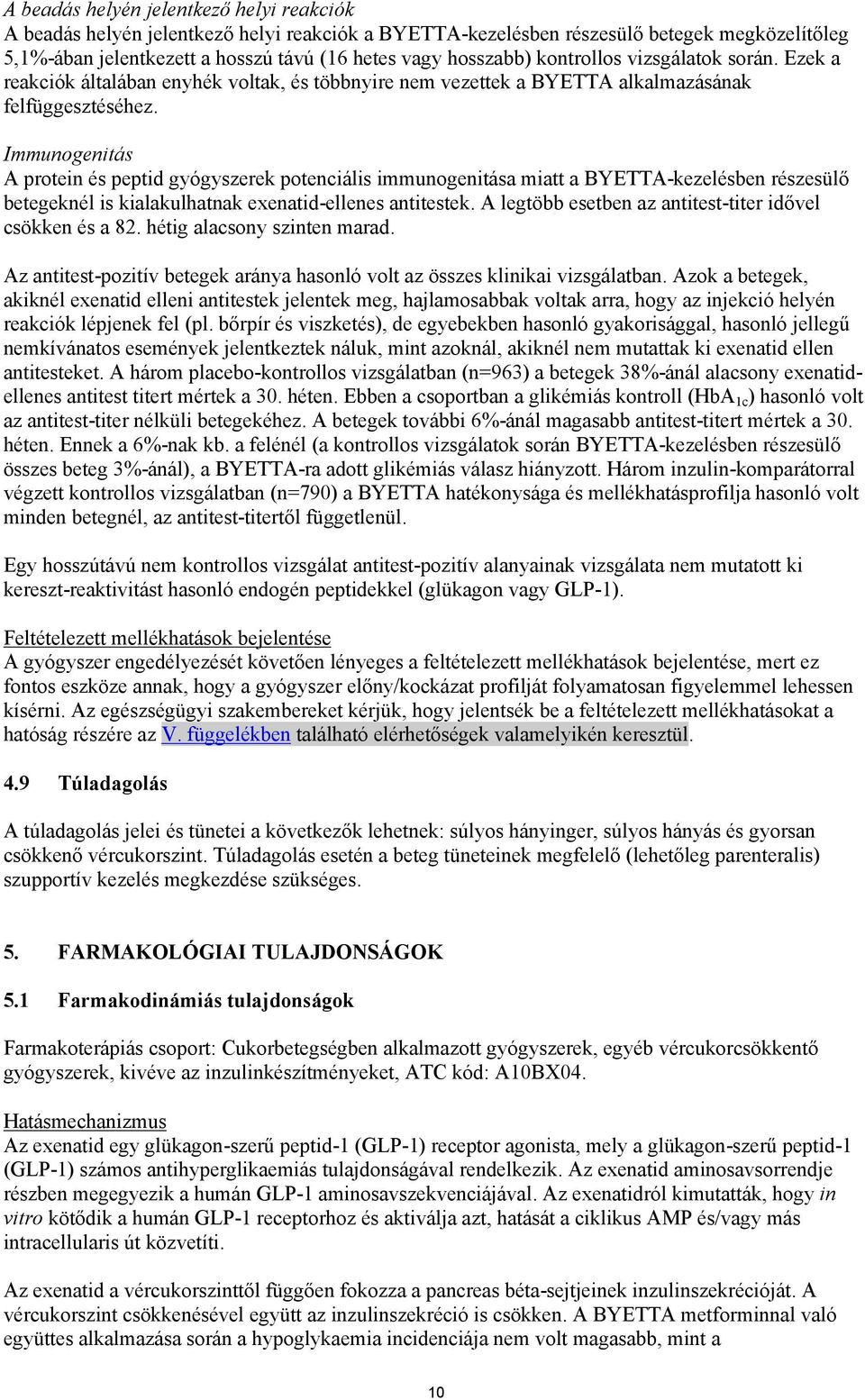 Immunogenitás A protein és peptid gyógyszerek potenciális immunogenitása miatt a BYETTA-kezelésben részesülő betegeknél is kialakulhatnak exenatid-ellenes antitestek.