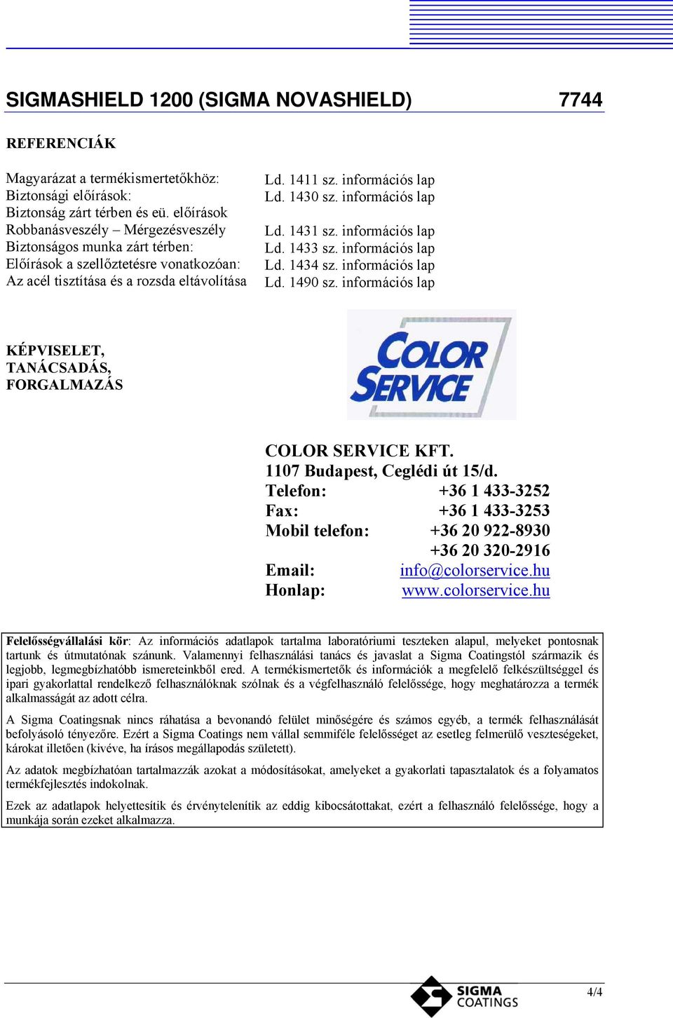 információs lap Ld. 1431 sz. információs lap Ld. 1433 sz. információs lap Ld. 1434 sz. információs lap Ld. 1490 sz. információs lap KÉPVISELET, TANÁCSADÁS, FORGALMAZÁS COLOR SERVICE KFT.