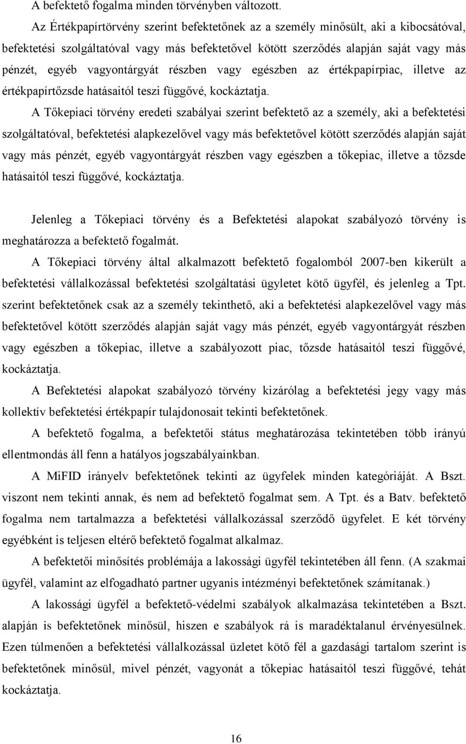 vagyontárgyát részben vagy egészben az értékpapírpiac, illetve az értékpapírtőzsde hatásaitól teszi függővé, kockáztatja.