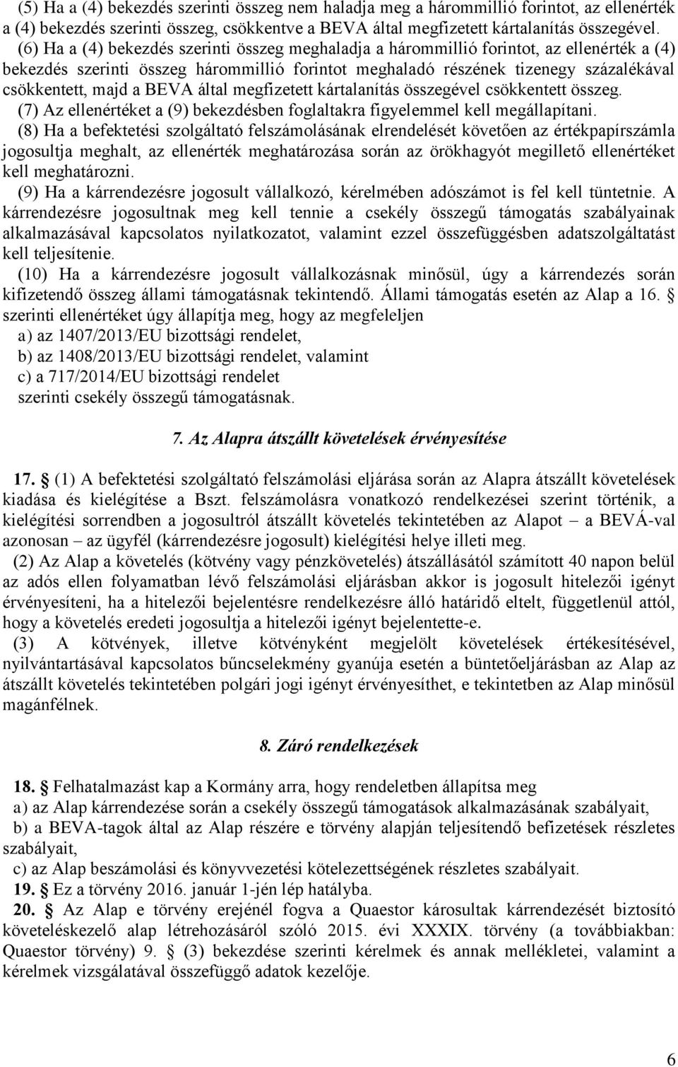 BEVA által megfizetett kártalanítás összegével csökkentett összeg. (7) Az ellenértéket a (9) bekezdésben foglaltakra figyelemmel kell megállapítani.