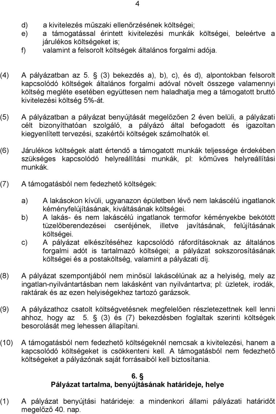 (3) bekezdés a), b), c), és d), alpontokban felsorolt kapcsolódó költségek általános forgalmi adóval növelt összege valamennyi költség megléte esetében együttesen nem haladhatja meg a támogatott