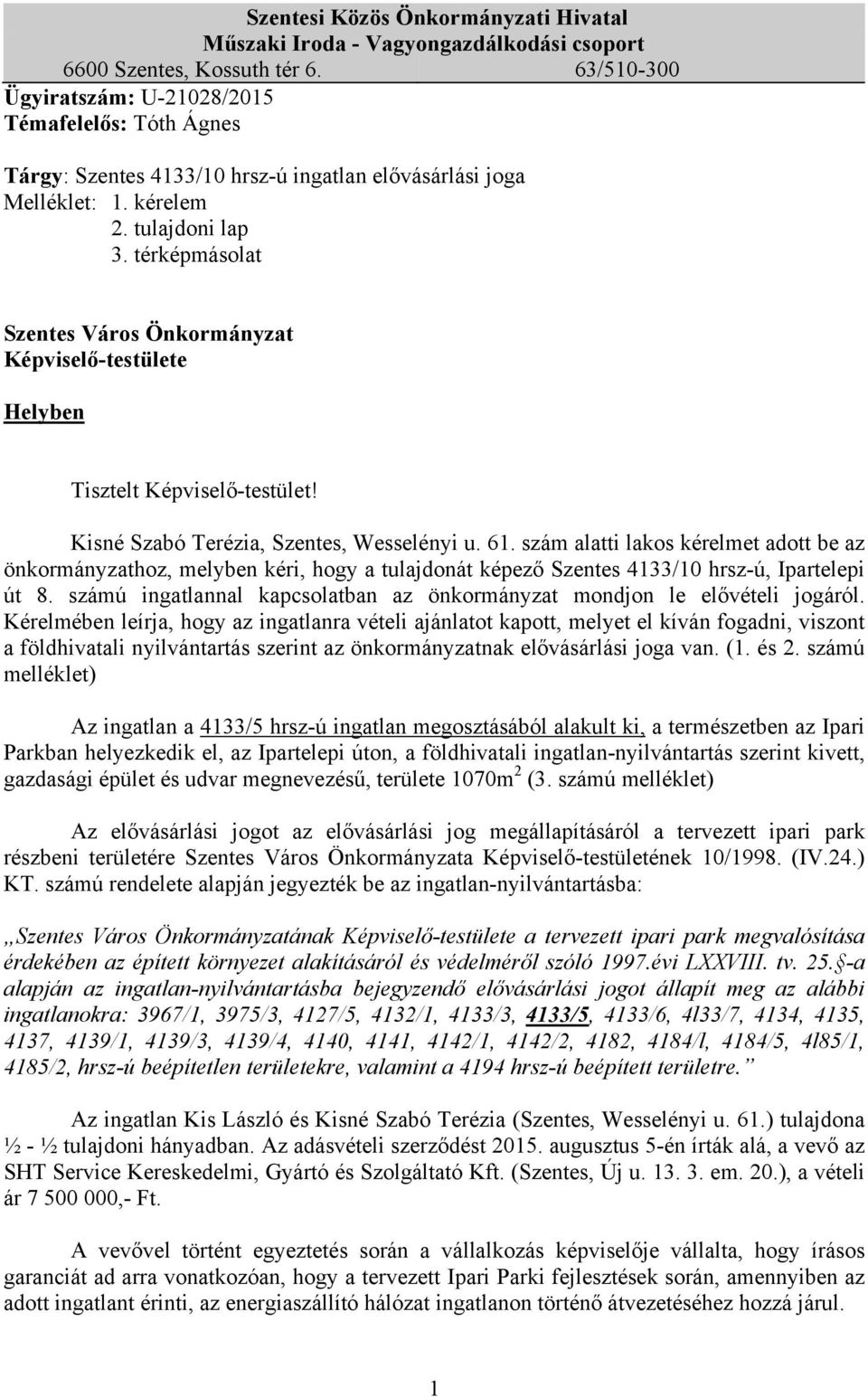 térképmásolat Szentes Város Önkormányzat Képviselő-testülete Helyben Tisztelt Képviselő-testület! Kisné Szabó Terézia, Szentes, Wesselényi u. 61.