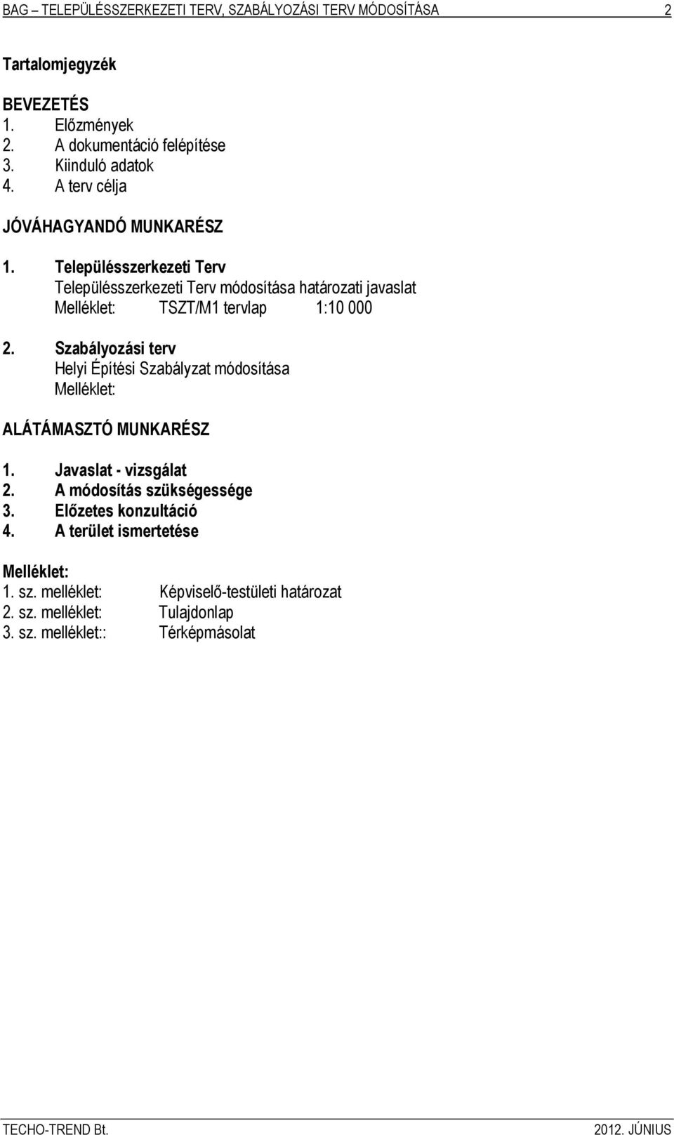 Településszerkezeti Terv Településszerkezeti Terv módosítása határozati javaslat Melléklet: TSZT/M1 tervlap 1:10 000 2.