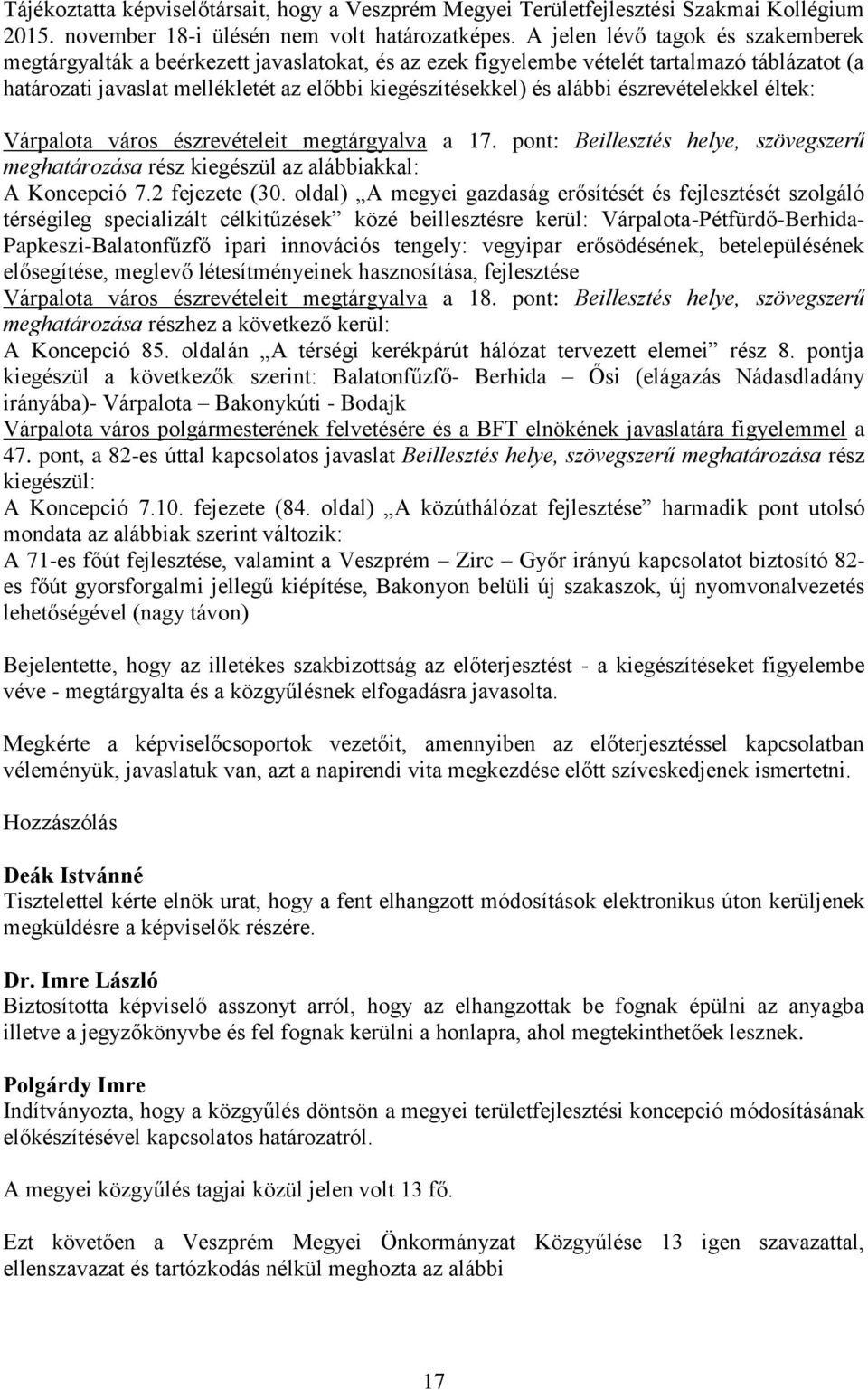 észrevételekkel éltek: Várpalota város észrevételeit megtárgyalva a 17. pont: Beillesztés helye, szövegszerű meghatározása rész kiegészül az alábbiakkal: A Koncepció 7.2 fejezete (30.