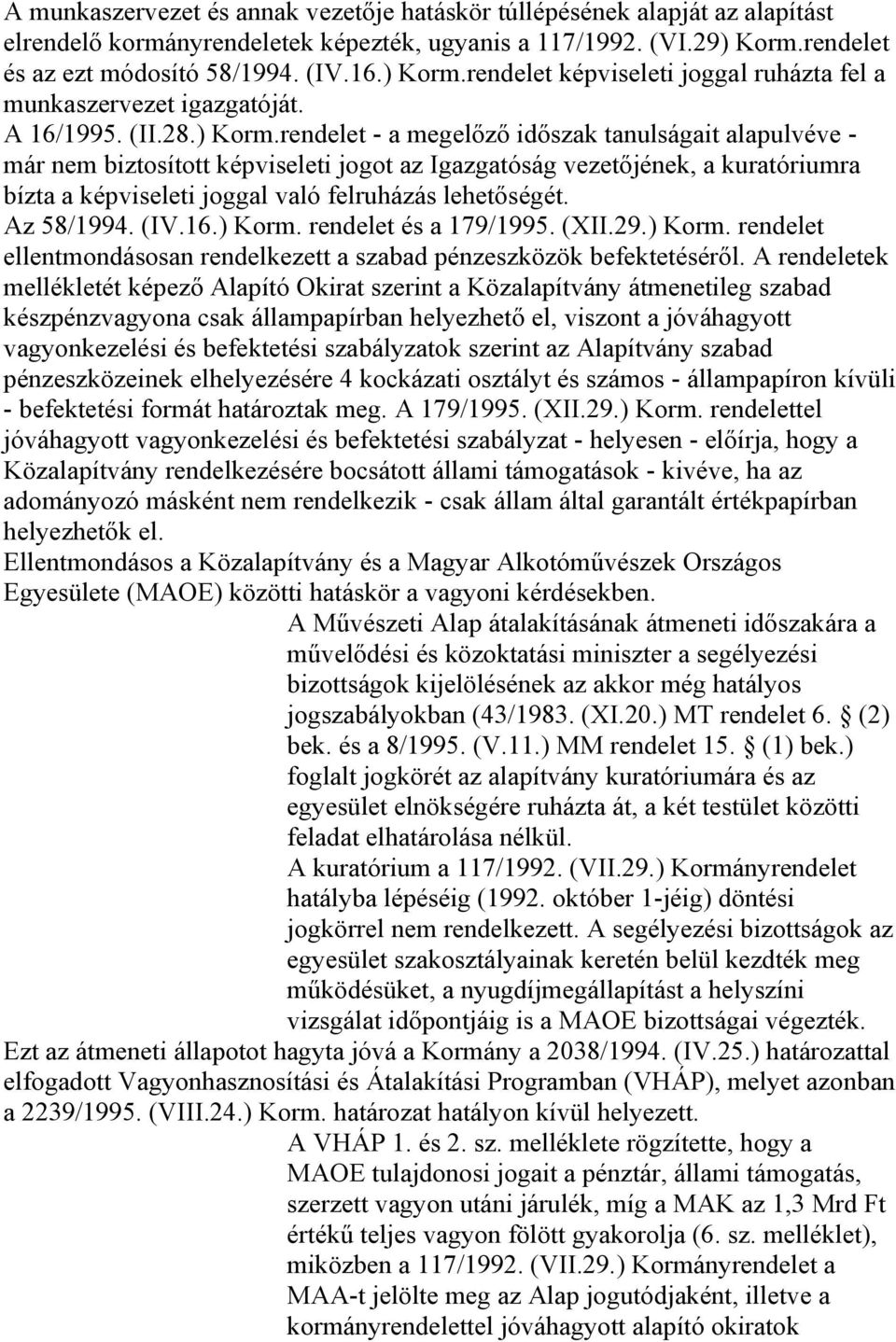 rendelet képviseleti joggal ruházta fel a munkaszervezet igazgatóját. A 16/1995. (II.28.) Korm.