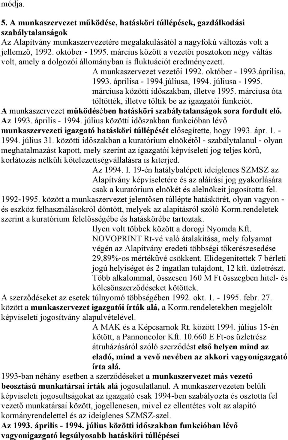 júliusa, 1994. júliusa - 1995. márciusa közötti időszakban, illetve 1995. márciusa óta töltötték, illetve töltik be az igazgatói funkciót.