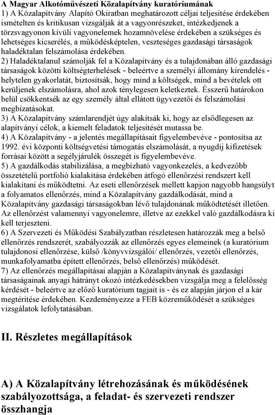 2) Haladéktalanul számolják fel a Közalapítvány és a tulajdonában álló gazdasági társaságok közötti költségterhelések - beleértve a személyi állomány kirendelés - helytelen gyakorlatát, biztosítsák,