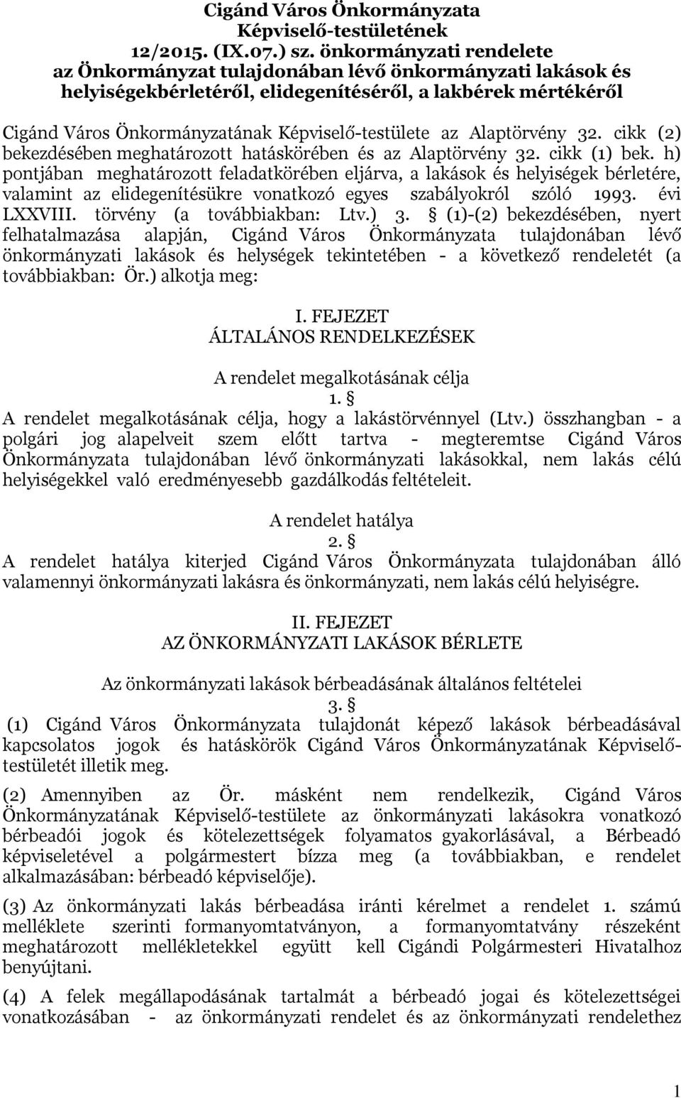 Alaptörvény 32. cikk (2) bekezdésében meghatározott hatáskörében és az Alaptörvény 32. cikk (1) bek.