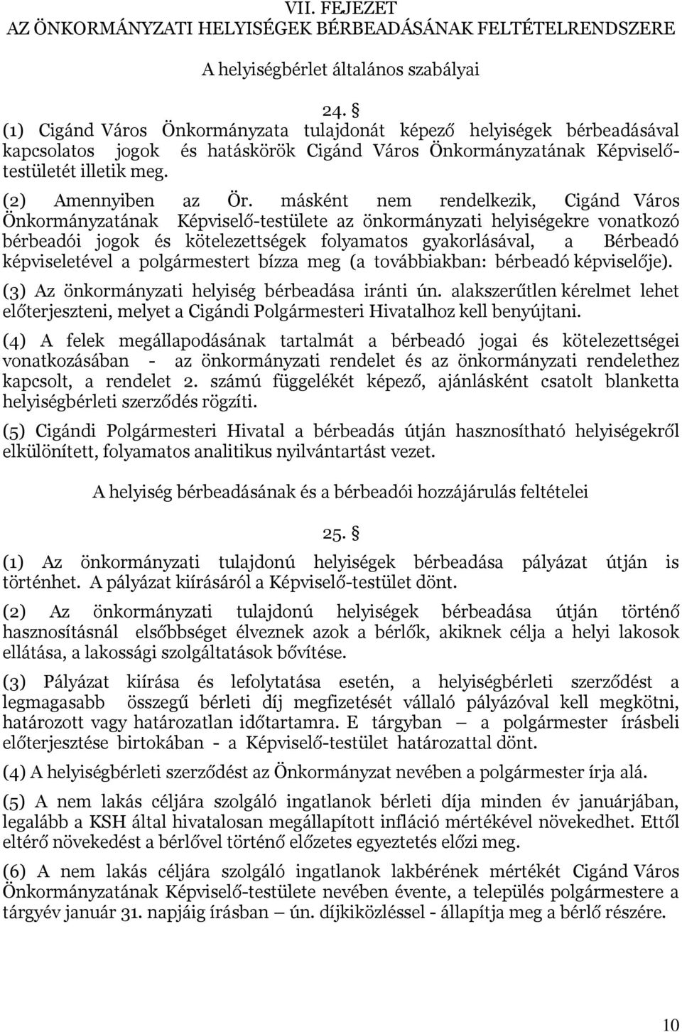 másként nem rendelkezik, Cigánd Város Önkormányzatának Képviselő-testülete az önkormányzati helyiségekre vonatkozó bérbeadói jogok és kötelezettségek folyamatos gyakorlásával, a Bérbeadó