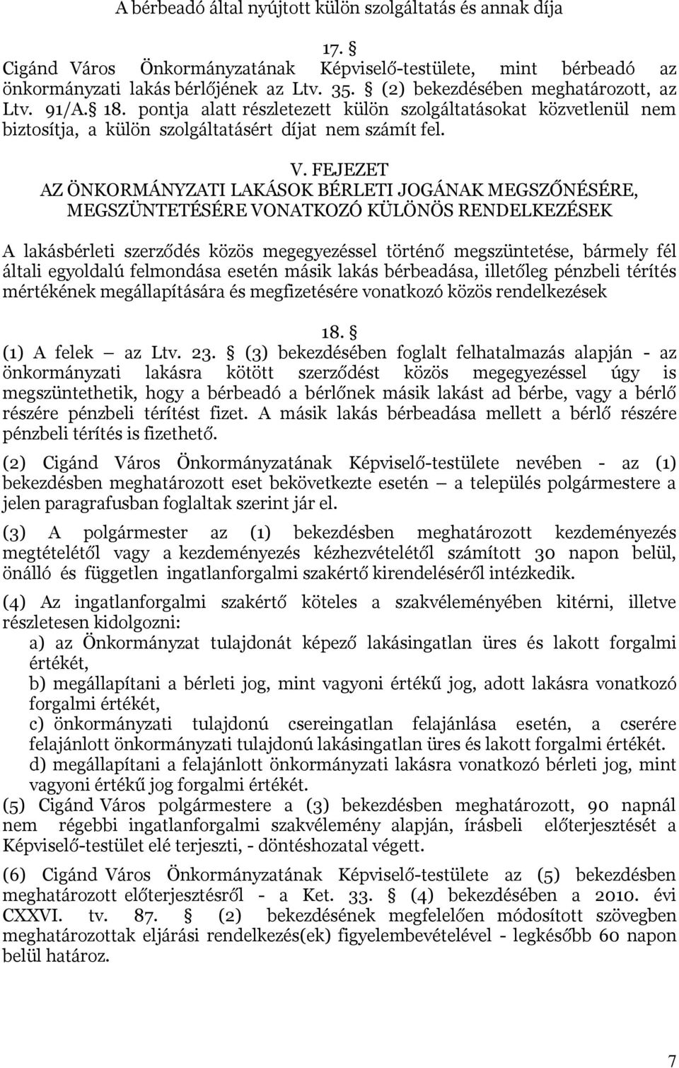 FEJEZET AZ ÖNKORMÁNYZATI LAKÁSOK BÉRLETI JOGÁNAK MEGSZŐNÉSÉRE, MEGSZÜNTETÉSÉRE VONATKOZÓ KÜLÖNÖS RENDELKEZÉSEK A lakásbérleti szerződés közös megegyezéssel történő megszüntetése, bármely fél általi