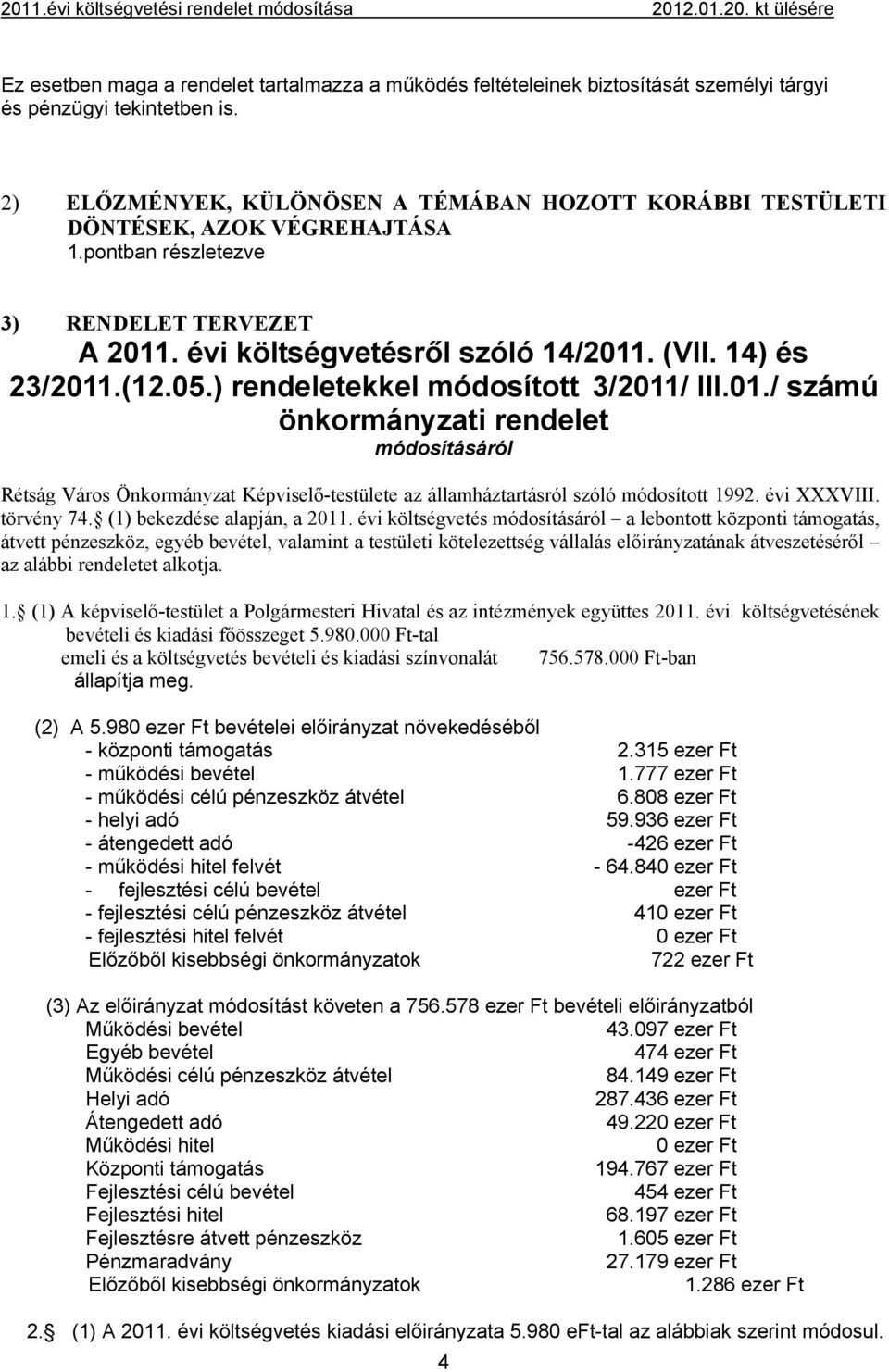 05.) rendeletekkel módosított 3/2011/ III.01./ számú önkormányzati rendelet módosításáról Rétság Város Önkormányzat Képviselő-testülete az államháztartásról szóló módosított 1992. évi XXXVIII.