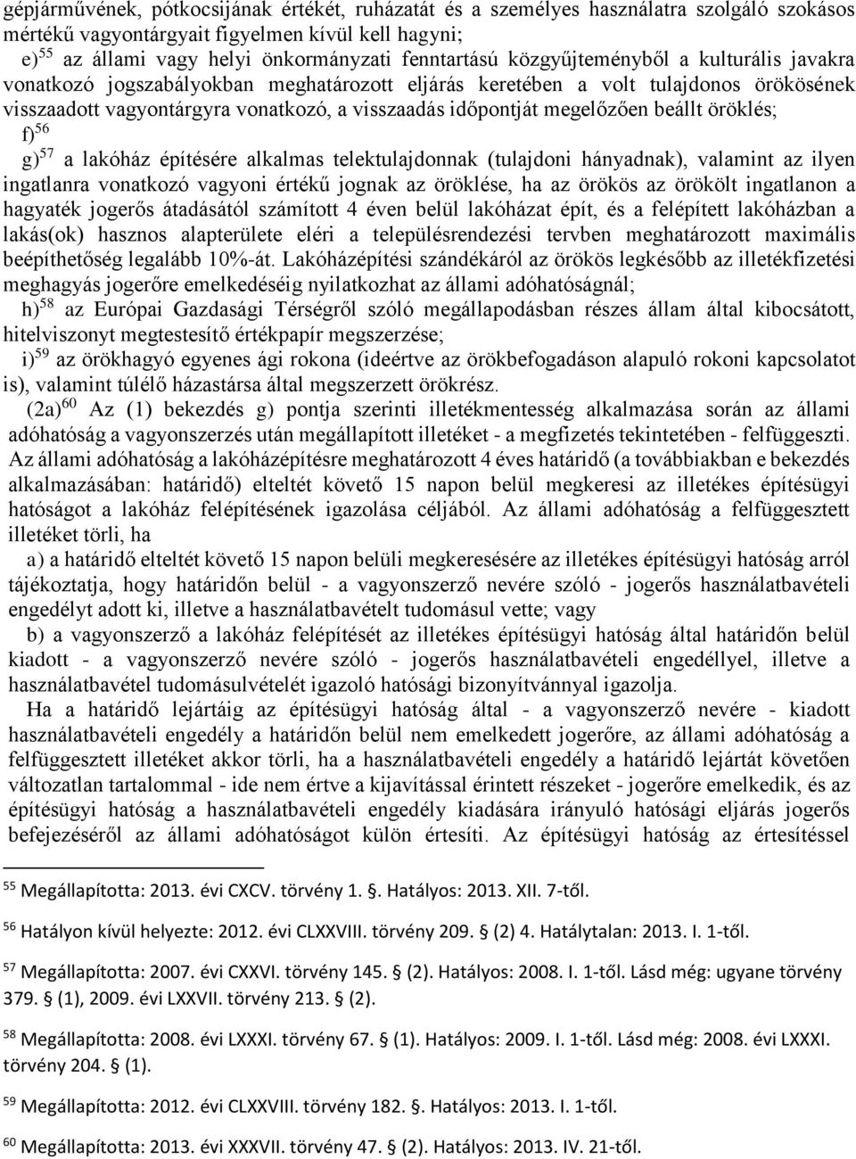 beállt öröklés; f) 56 g) 57 a lakóház építésére alkalmas telektulajdonnak (tulajdoni hányadnak), valamint az ilyen ingatlanra vonatkozó vagyoni értékű jognak az öröklése, ha az örökös az örökölt