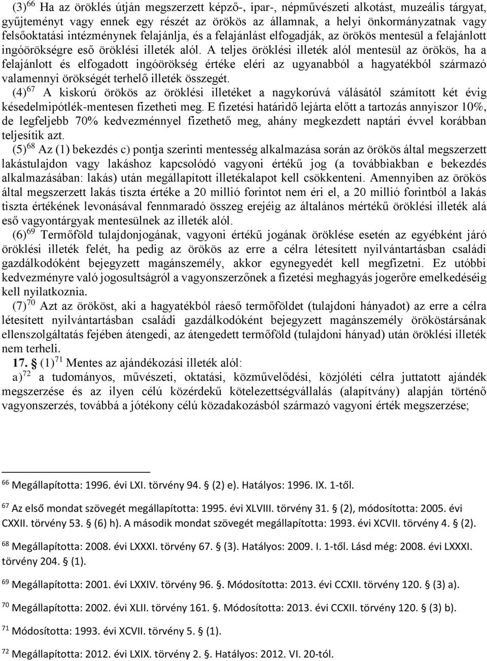 A teljes öröklési illeték alól mentesül az örökös, ha a felajánlott és elfogadott ingóörökség értéke eléri az ugyanabból a hagyatékból származó valamennyi örökségét terhelő illeték összegét.