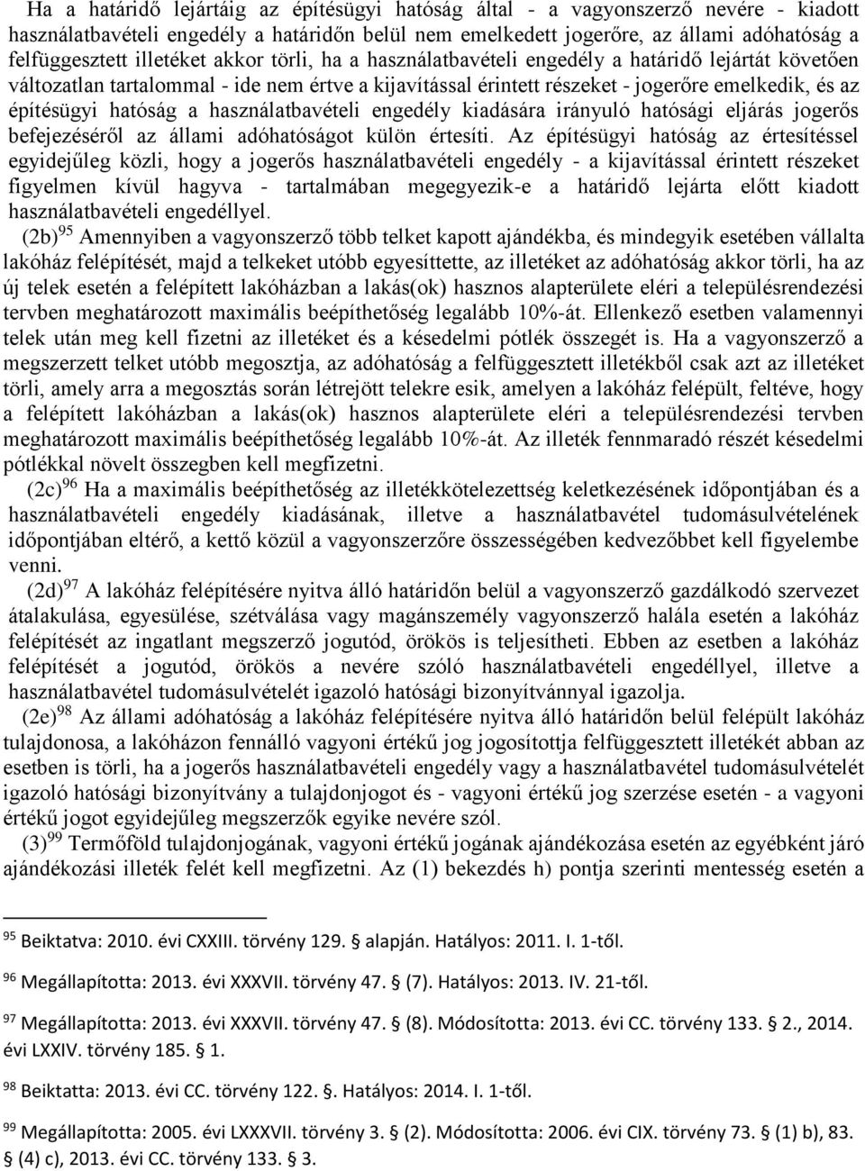 hatóság a használatbavételi engedély kiadására irányuló hatósági eljárás jogerős befejezéséről az állami adóhatóságot külön értesíti.